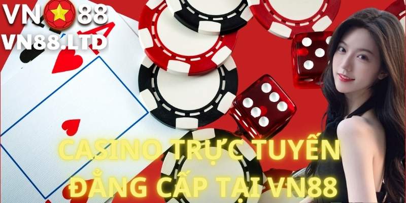 Trải Nghiệm Casino Trực Tuyến Đẳng Cấp Tại VN88