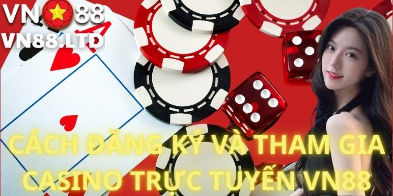 Cách Đăng Ký Và Tham Gia Casino Trực Tuyến VN88