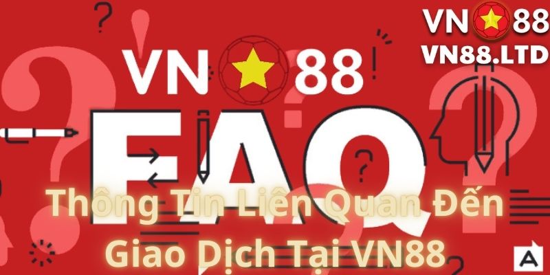 Thông Tin Liên Quan Đến Giao Dịch Tại VN88