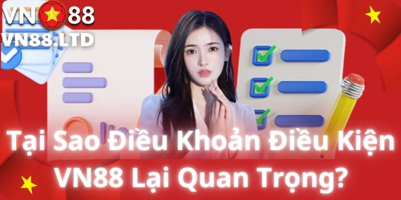 Tại Sao Điều Khoản Điều Kiện VN88 Lại Quan Trọng?