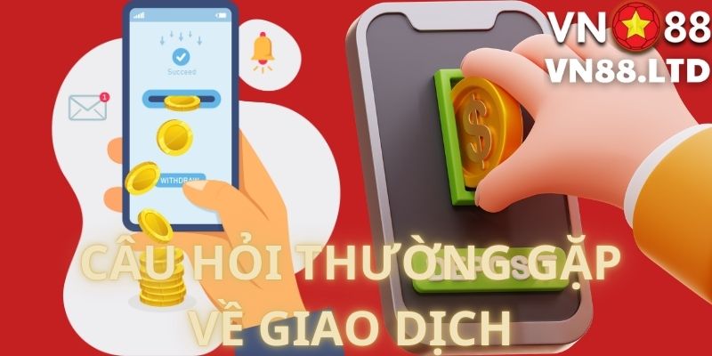 Câu Hỏi Thường Gặp Về Giao Dịch 