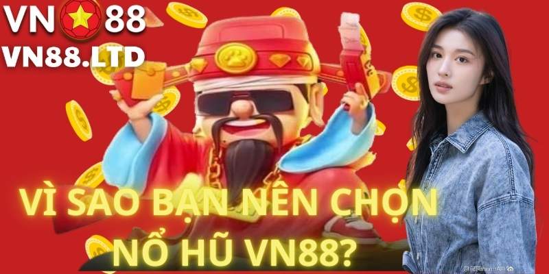 Vì Sao Bạn Nên Chọn Nổ Hũ VN88?