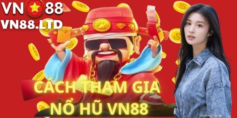 Cách Tham Gia Nổ Hũ VN88