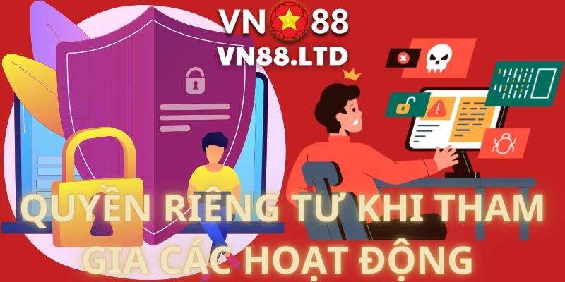 Quyền Riêng Tư Khi Tham Gia Các Hoạt Động 