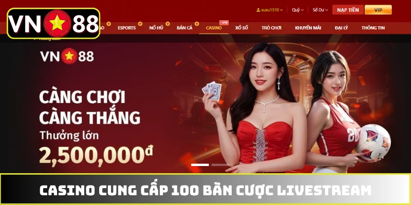 Casino cung cấp 100 bàn cược livestream