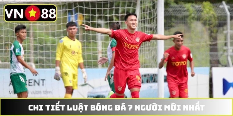 Chi tiết luật bóng đá 7 người mới nhất